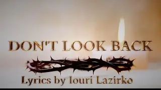 Don't Look Back -- rock-ballad -- lyrics by Iouri Lazirko