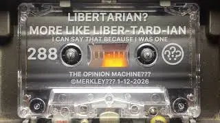 #288 Libertarian? More Like Liber-TARD-ian &bull; I Can Say That Because I Was One Up Until Just Recently