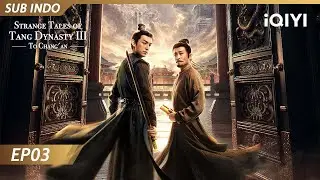 【INDO SUB】Strange Tales of Tang Dynasty III : To Chang'an EP03 | iQIYI Indonesia
