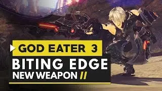 God Eater 3 | New Biting Edge Weapon Gameplay