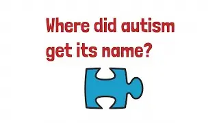 Where did autism get its name?