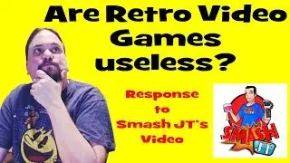 Retro Video Games Are Useless? A response to Smash JT's Video
