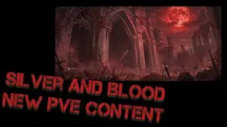Silver and Blood - Убегают и новый ПВЕ контент 