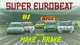 SuperTouring x Super Eurobeat #1 | BTCC 1999 Round 6 Thruxton (Fastway - Make or Brake)