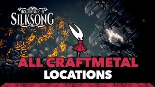 Hollow Knight: Silksong - All Craftmetal Locations