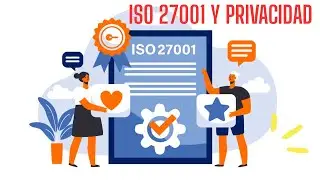 ISO 27001 Y PRIVACIDAD