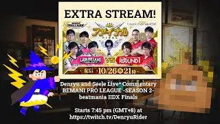 Denryu and Seele Stream - Bemani Pro League S2 (beatmania IIDX Finals) Live* Commentary