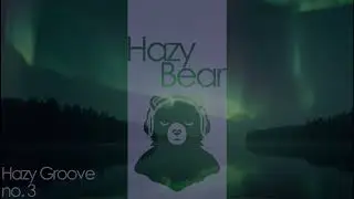 Hazy Bear &ndash; Hazy Groove no3 | Lofi Ambient for Focus & Relaxation