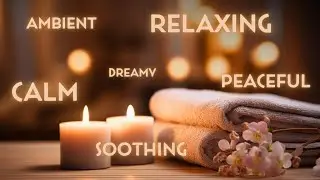 Spa Candlelight Relaxation &bull; Calming Ambient Music for Deep Peace & Stress Relief