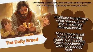 The Daily Bread | A Heartfelt Story About Faith, Family, and Gratitude&nbsp;#Abundance #GratitudeToGod