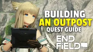 Building an Outpost Quest Guide | Arknights Endfield