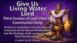 THIRD SUNDAY OF LENT COMMUNION SONG | GIVE US LIVING WATER, LORD | YEAR A