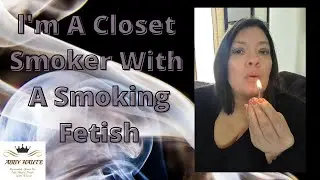 I'm A Closet Smoker With A Smoking Fetish