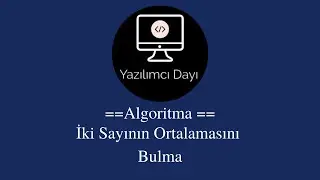 Algoritma Örnekleri -2 (İki Sayının Ortalamasını Bulma)