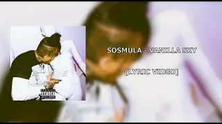 SOSMULA  - VANILLA SKY [LYRIC VIDEO]