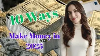 Top 10 Ways to Make Money in 2025 - Unlock New Income Streams!