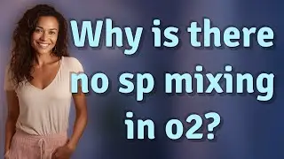 Why is there no sp mixing in o2?