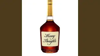 Henny thoughts (toxic love)
