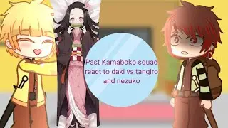 Past Kamaboko squad react to  Daki vs Tanjiro and Nezuko