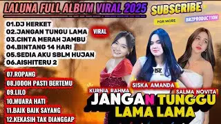Jangan Tunggu Lama Lama – Siska Amanda, Kurnia Rahma, Salma Novita | LALUNA Full Album Viral 2025
