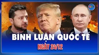 🔴[Trực Tiếp] BÌNH LUẬN QUỐC TẾ: CẬP NHẬT TÌNH HÌNH CHIẾN SỰ NGA - UKRAINE MỚI NHẤT NGÀY 24/12