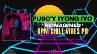 Puso'y Iyong Iyo (Reimagined) OPM CHILL VIBES PH