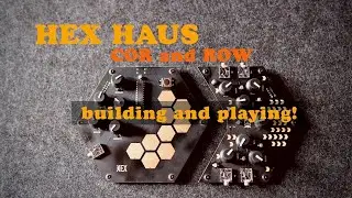 HEX Haus Cor and Row! Building and playing two great SDIY Projects!