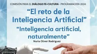 Conferencia Nuria Oliver. Inteligencia artificial, naturalmente