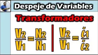 Despeje de Variables - Transformadores 🤓🤓