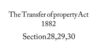 Section 28, 29, 30 of the transfer property Act 1882