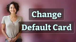 Can You Change Your Default Card on Google Pay Without Deleting Others?