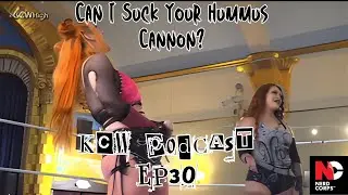 Can I Suck Your Hummus Cannon!? [KCW Podcast ep30!]