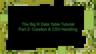 The big R Data Table Tutorial Part 2: CSV-import/export and creation from scratch (English)