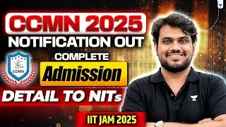 CCMN 2025 Notification Out! | Full Admission Process for NITs via IIT JAM 2025