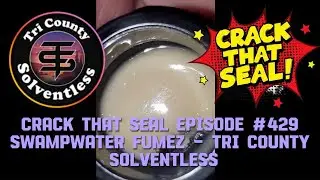 CRACK THAT SEAL Episode #429 Swampwater Fumez - Tri County Solventless