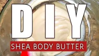 How To Make Creamy Shea Body Butter |savnut