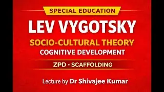 Lev Vygotsky Educational Theory | Cognitive Development | Lecture by Dr Shivajee Kumar
