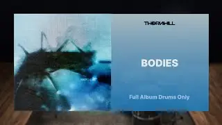 Thornhill - BODIES FULL ALBUM DRUMS ONLY