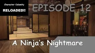 Character Calamity: Reloaded!! Episode 12 - A Ninja's Nightmare