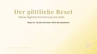 Der göttliche Reset – Folge 45 | Du bist die Saat. Nicht das Sparkonto