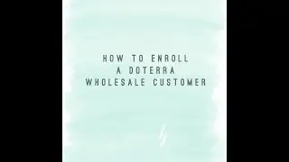How to enroll a doTERRA wholesale customer