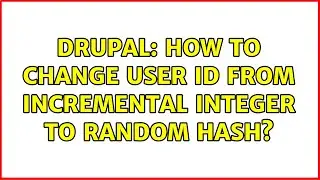 Drupal: How to change user id from incremental integer to random hash? (2 Solutions!!)
