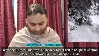 Fresh encou_nter underway in Jansheer forest belt in Chigham Chatroo close to Kishtwar-Sinthan NH244
