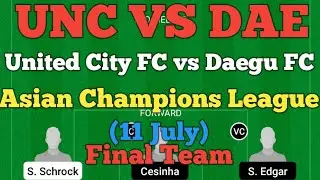 UNC vs DAE Dream11 Football Match... United City FC vs Daegu FC... Asian Champions League...