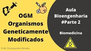 Aula OGM I ORGANISMOS GENETICAMENTE MODIFICADOS I Bioengenharia #Parte 2