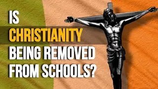 Is Ireland REMOVING Christianity from SCHOOLS?