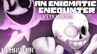 An Enigmatic Encounter with LYRICS (REMASTERED) | Undertale Last Breath: The MUSICAL