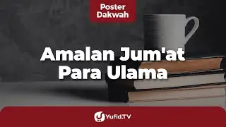 Amalan Hari Jumat para Ulama (Amalan Sunnah di Hari Jumat) - Poster Dakwah Yufid TV