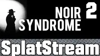 Noir Syndrome Gameplay (Stream) - Episode 2