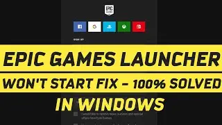 Fix Epic Games Launcher Won't Open Problem || Fix Epic Games Not Open Error Windows